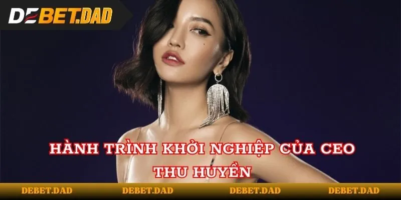 Hành trình khởi nghiệp của Thu Huyền Hành trình khởi nghiệp của Thu Huyền