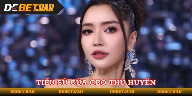 Tiểu sử của CEO Thu Huyền Tiểu sử của CEO Thu Huyền