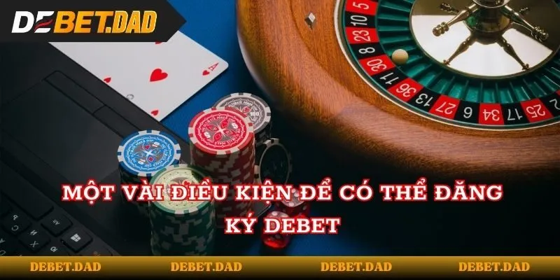 Một vài điều kiện để có thể đăng ký Debet Một vài điều kiện để có thể đăng ký Debet