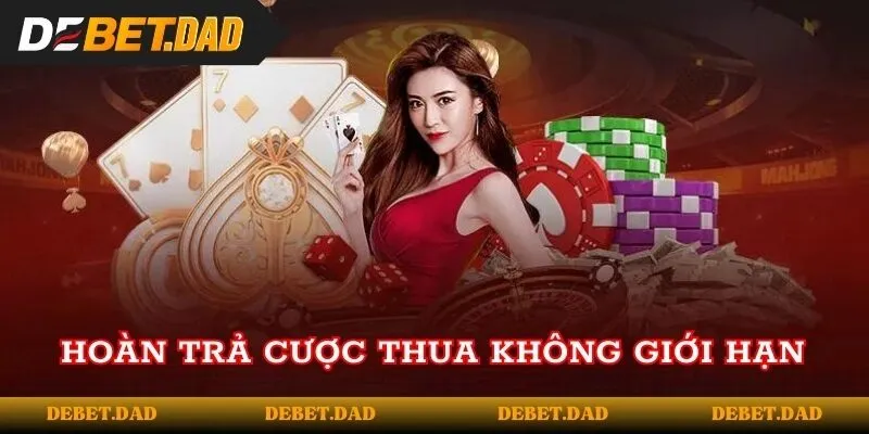 Hoàn trả cược thua không giới hạn tại nhà cái Hoàn trả cược thua không giới hạn tại nhà cái